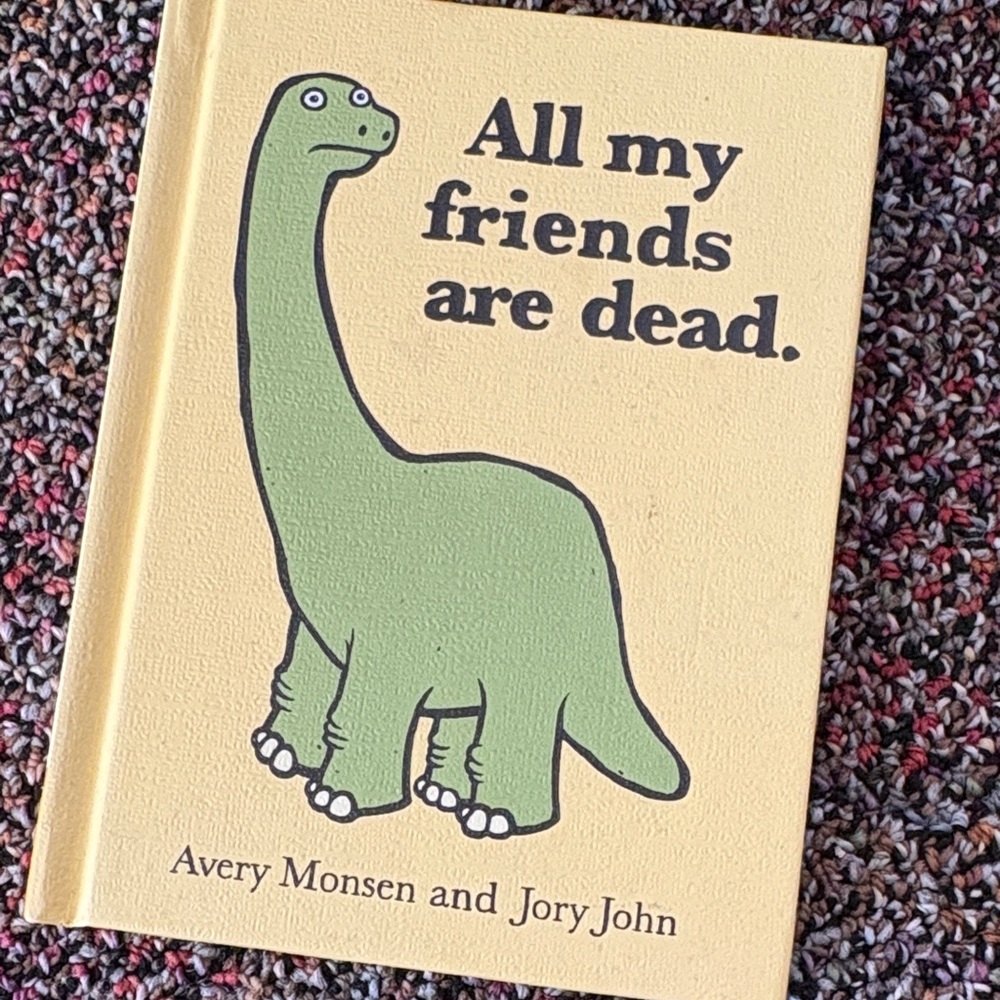 All my friends are dead